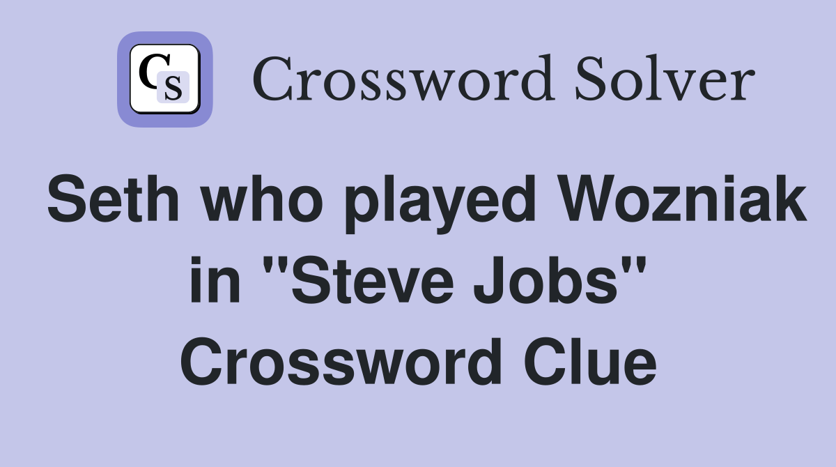 Seth who played Wozniak in "Steve Jobs" Crossword Clue