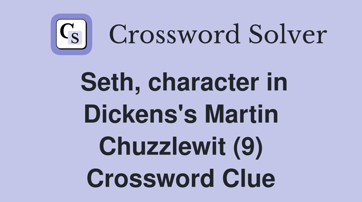 Seth, character in Dickens's Martin Chuzzlewit (9) Crossword Clue
