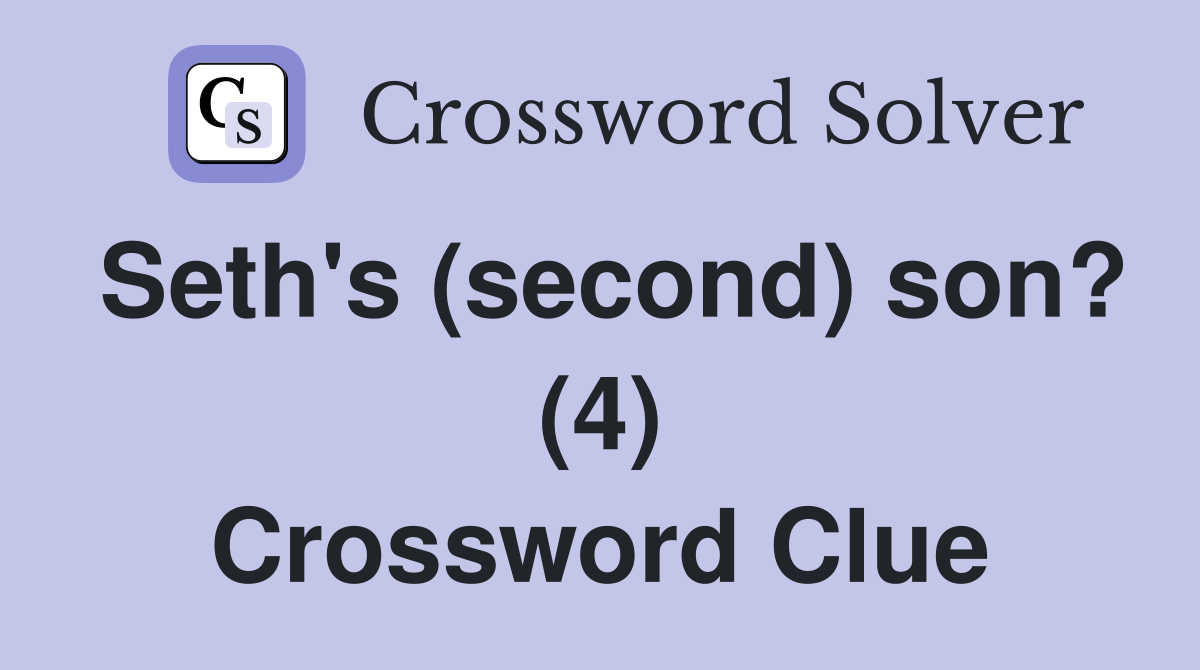 Seth's (second) son? (4) Crossword Clue