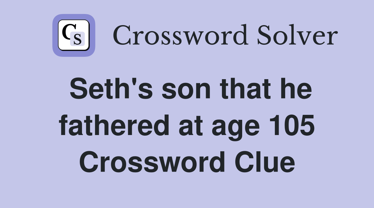 Seth's son that he fathered at age 105 Crossword Clue