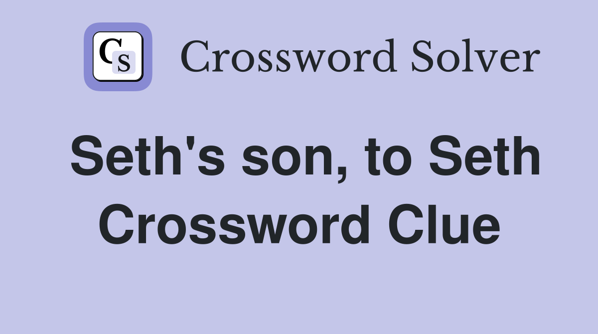 Seth's son, to Seth Crossword Clue