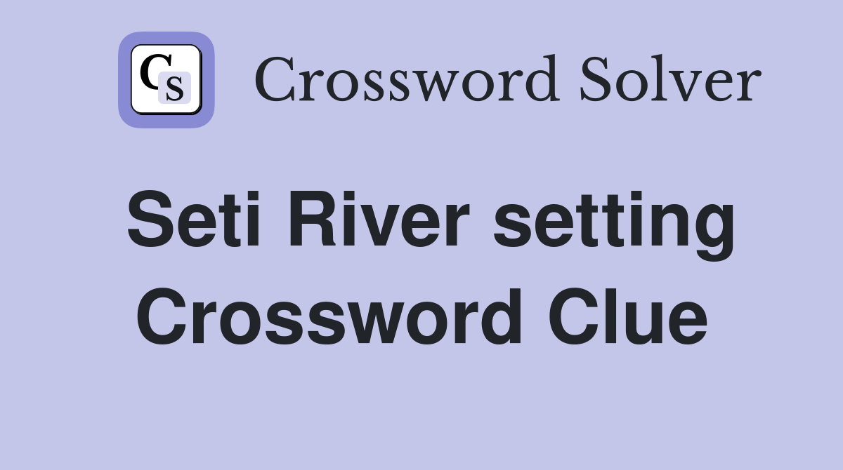 Seti River setting Crossword Clue