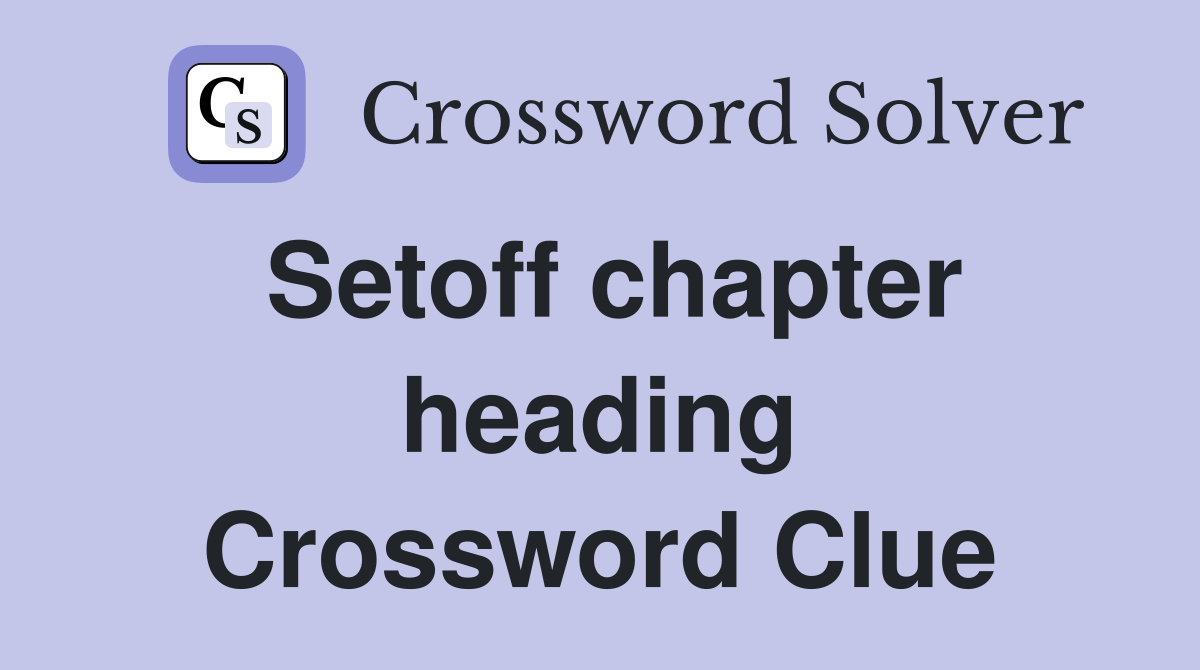 Setoff chapter heading Crossword Clue