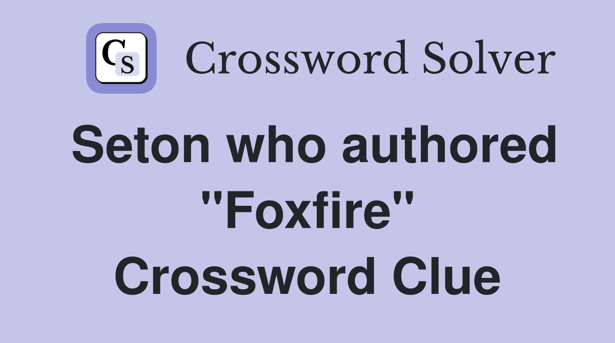Seton who authored "Foxfire" Crossword Clue
