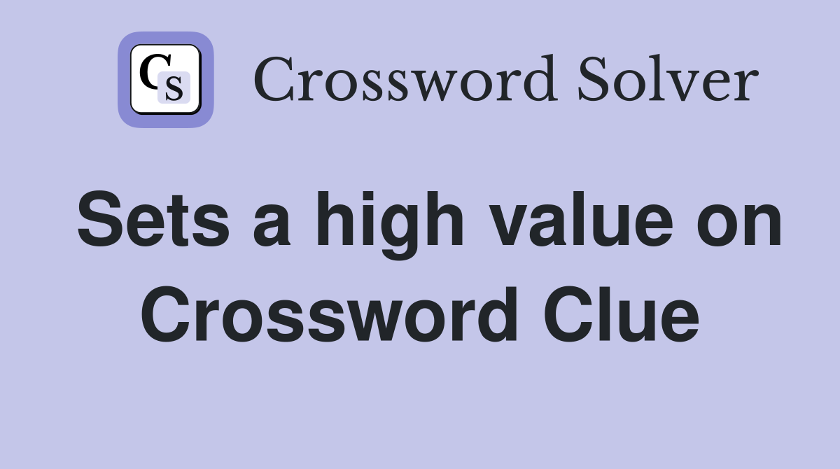 Sets a high value on Crossword Clue
