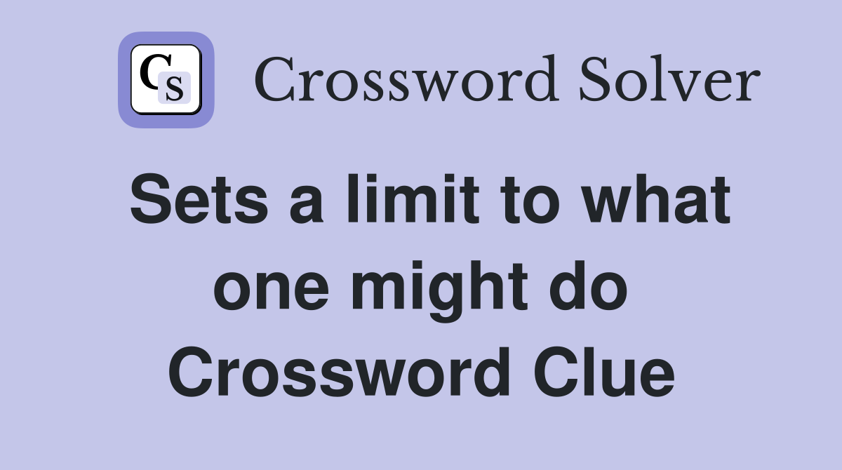 Sets a limit to what one might do Crossword Clue