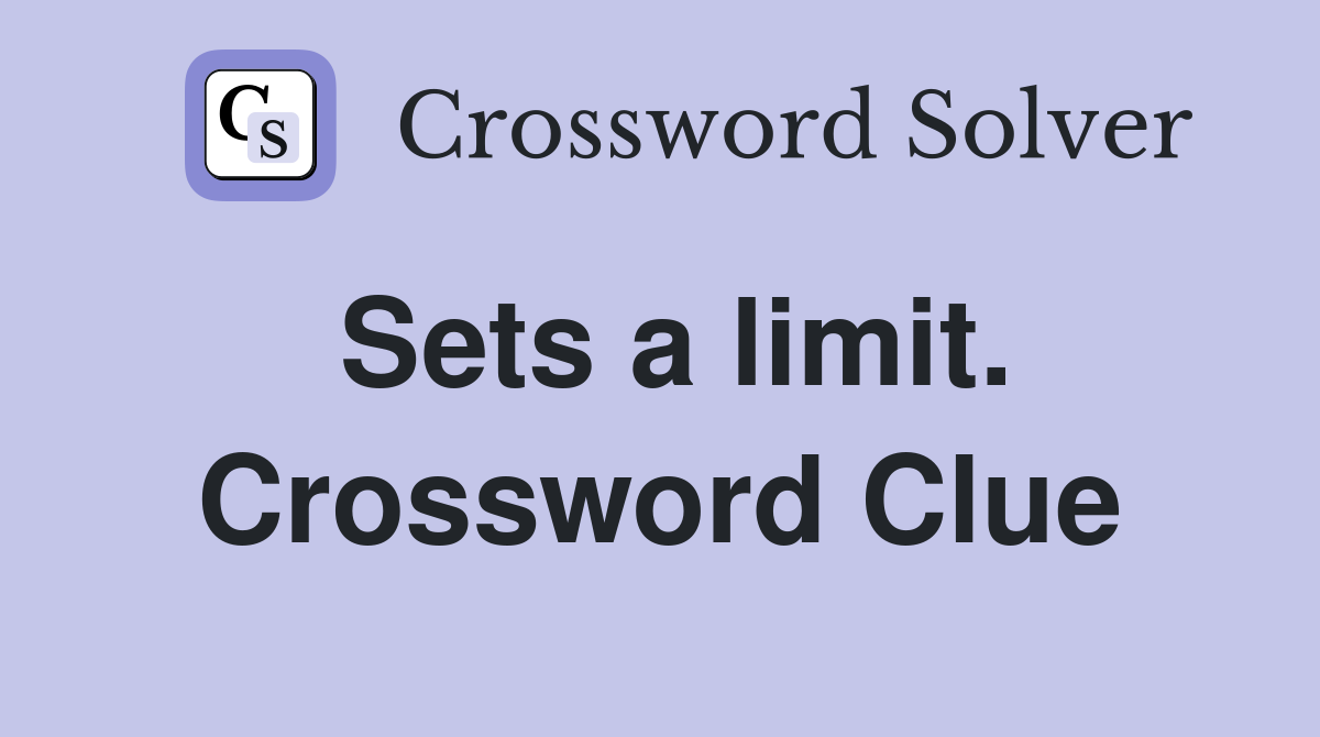 Sets a limit. Crossword Clue