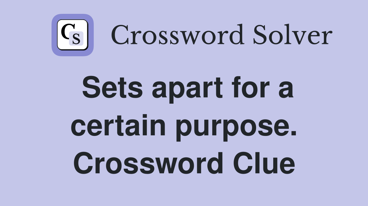 Sets apart for a certain purpose. Crossword Clue
