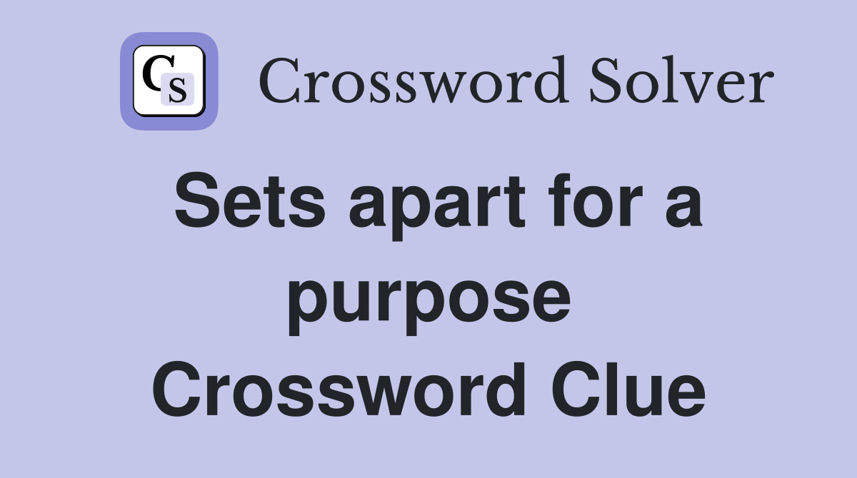 Sets apart for a purpose Crossword Clue