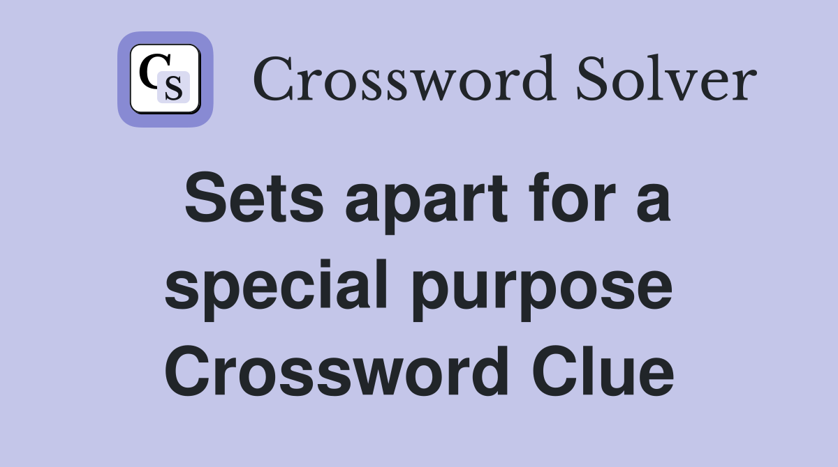 Sets apart for a special purpose Crossword Clue