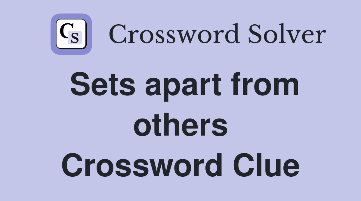 Sets apart from others Crossword Clue