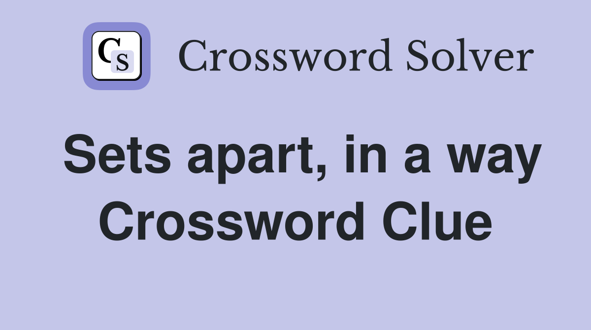 Sets apart, in a way Crossword Clue