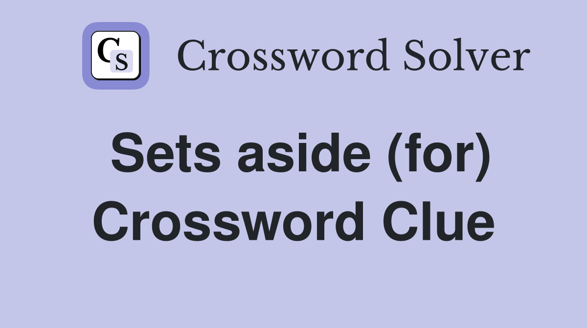 Sets aside (for) Crossword Clue