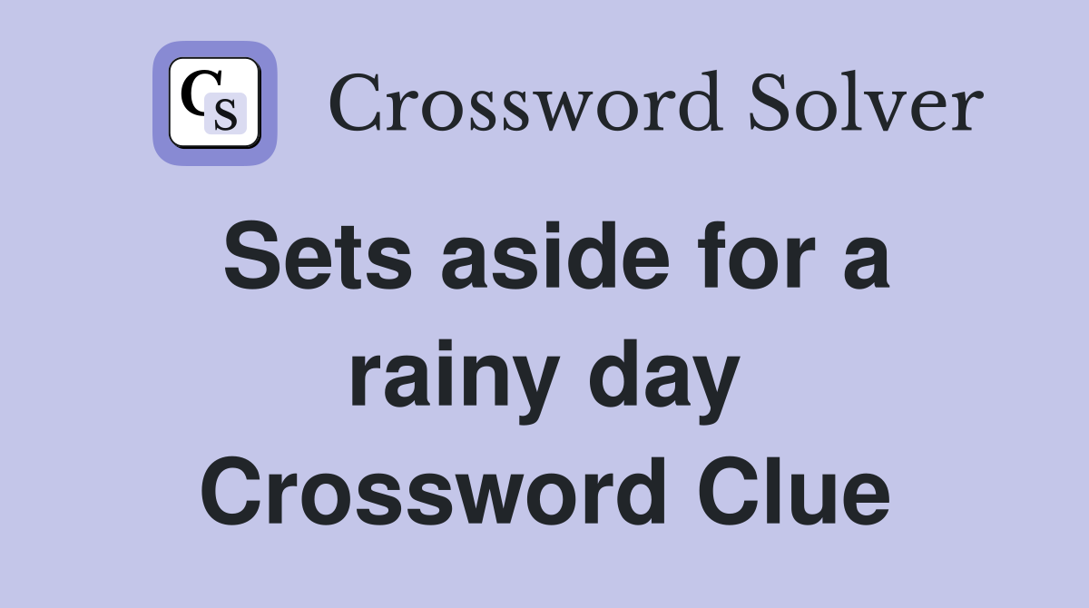 Sets aside for a rainy day Crossword Clue