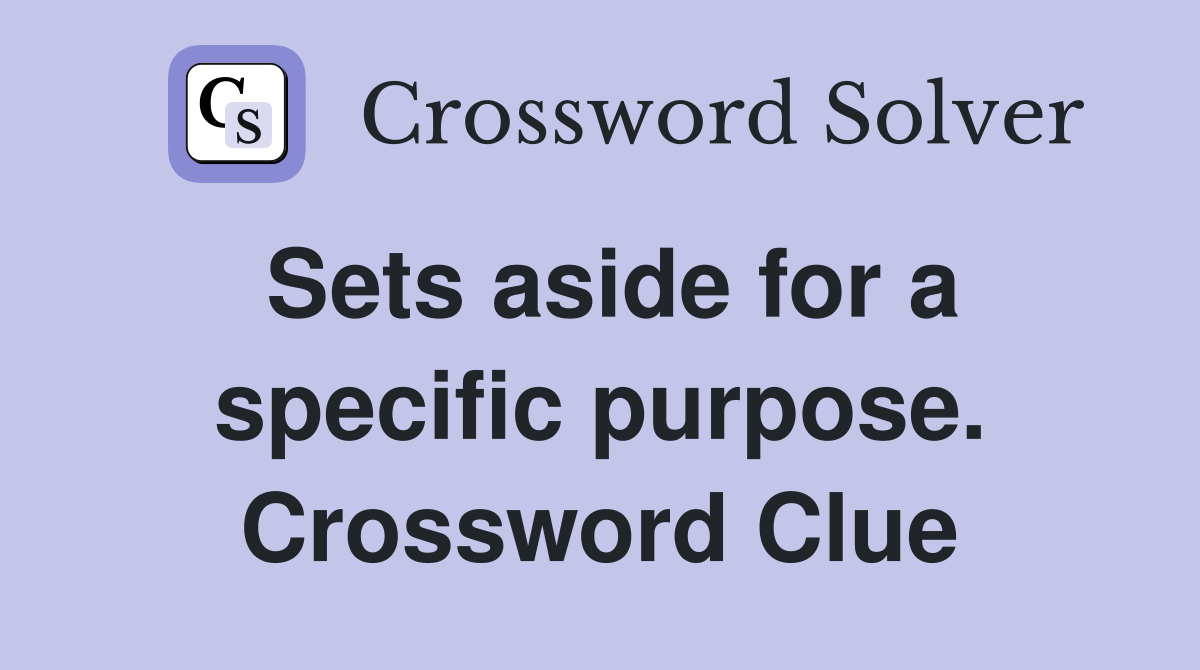 Sets aside for a specific purpose. Crossword Clue