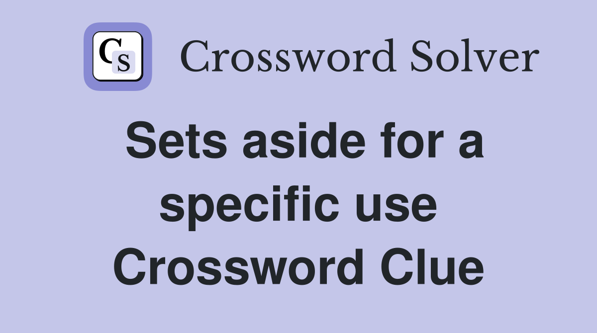 Sets aside for a specific use Crossword Clue