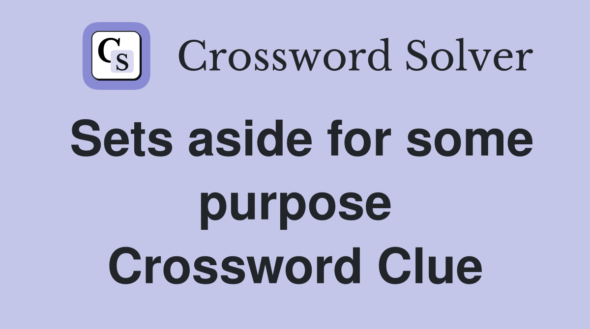 Sets aside for some purpose Crossword Clue