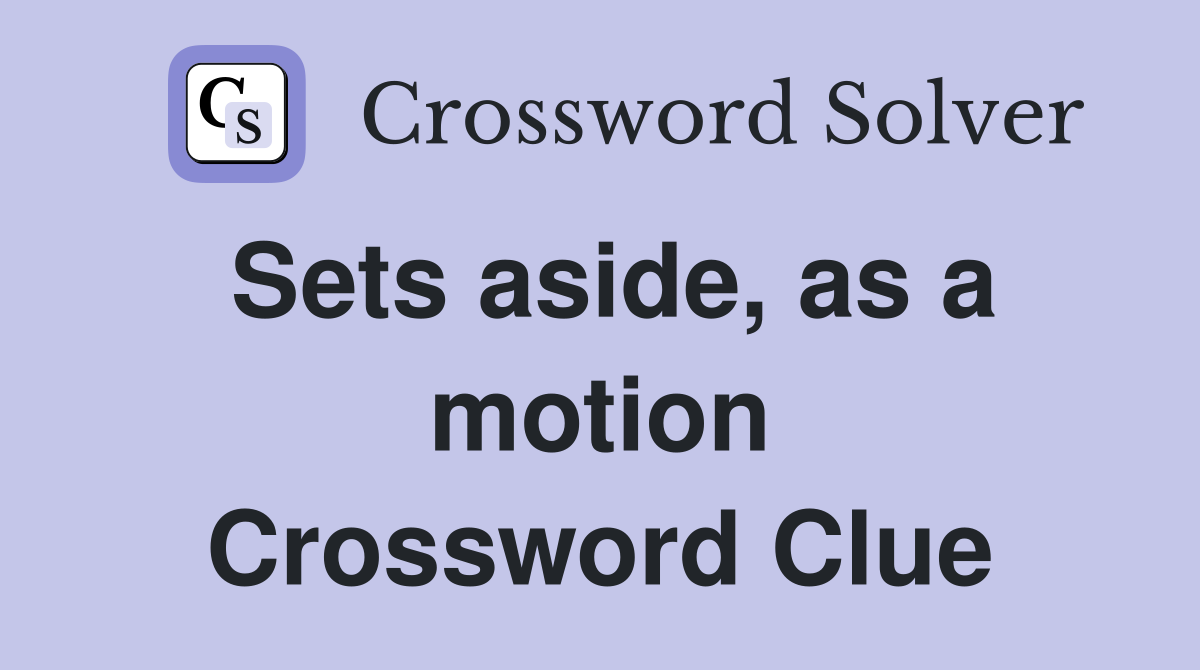 Sets aside, as a motion Crossword Clue