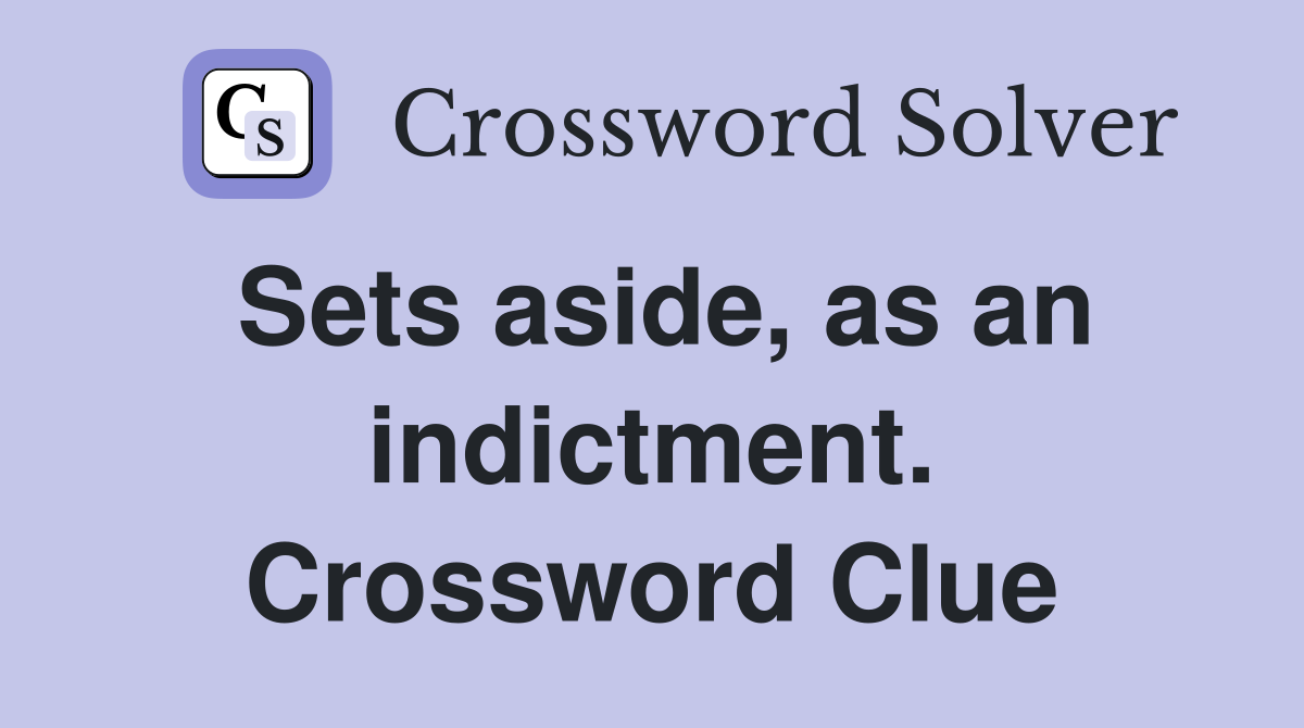 Sets aside, as an indictment. Crossword Clue