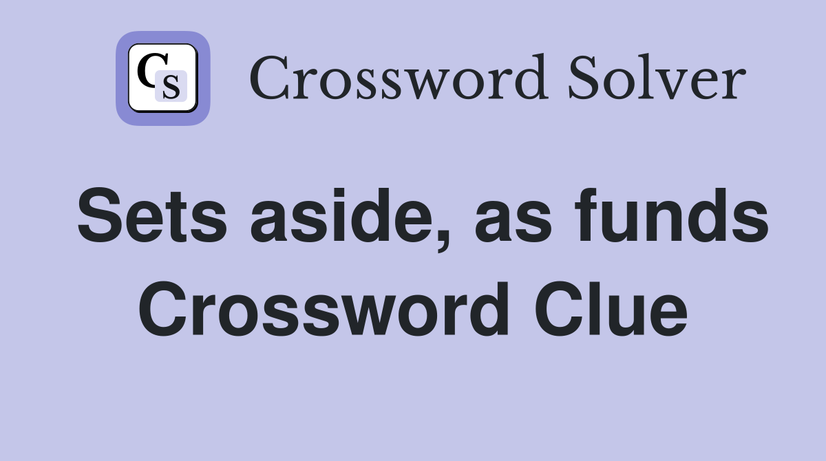 Sets aside, as funds Crossword Clue