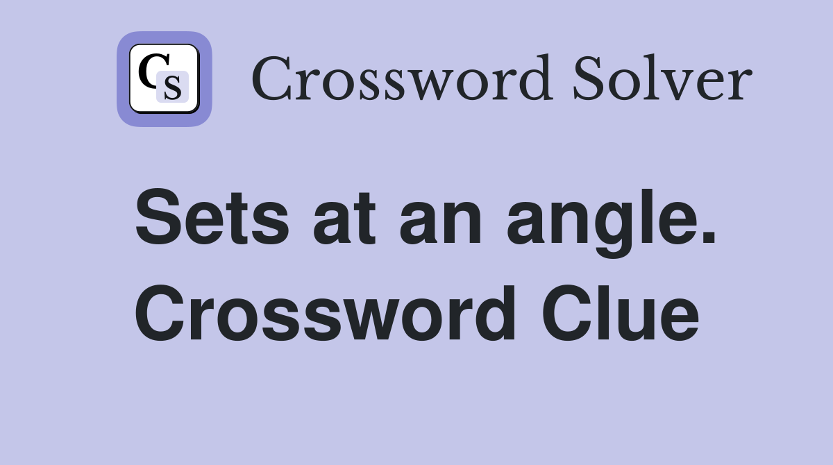 Sets at an angle. Crossword Clue