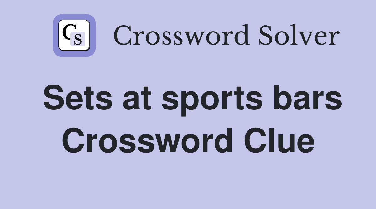 Sets at sports bars Crossword Clue