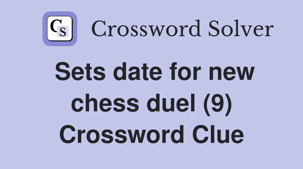 Sets date for new chess duel (9) Crossword Clue