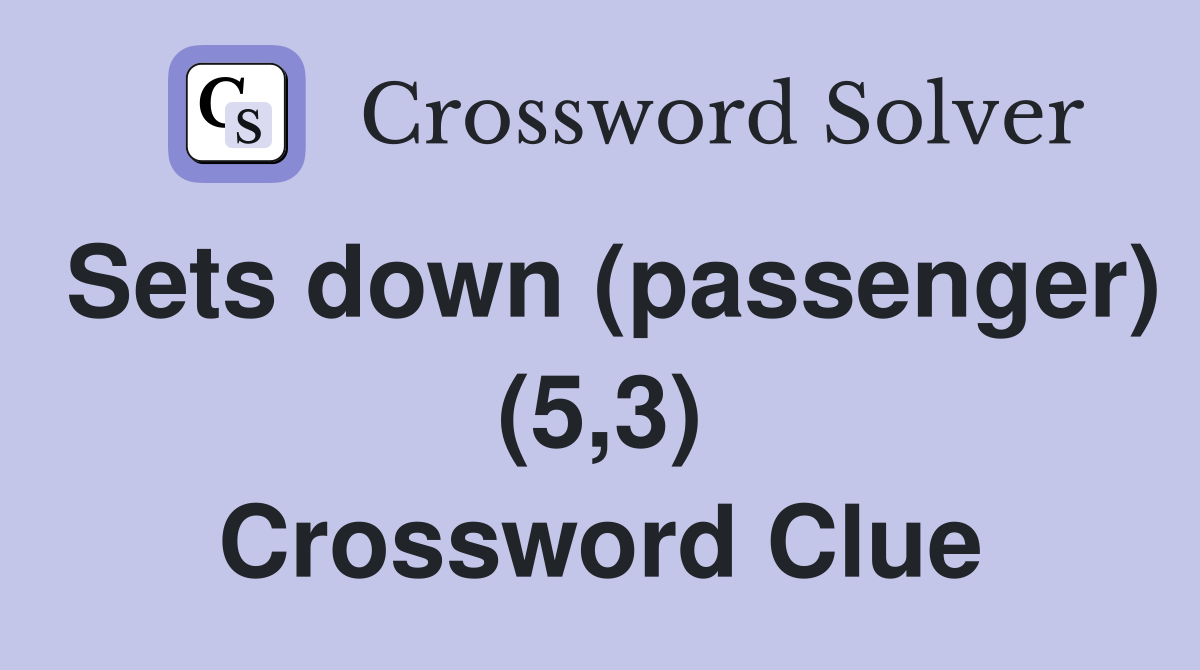 Sets down (passenger) (5,3) Crossword Clue