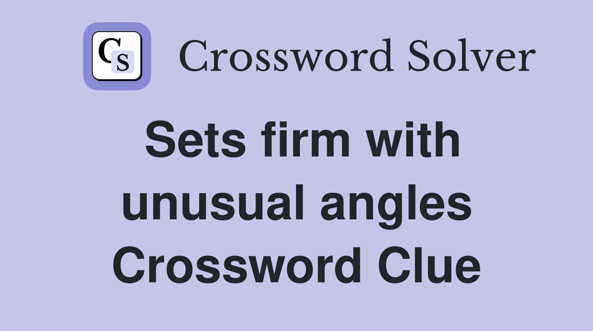 Sets firm with unusual angles Crossword Clue