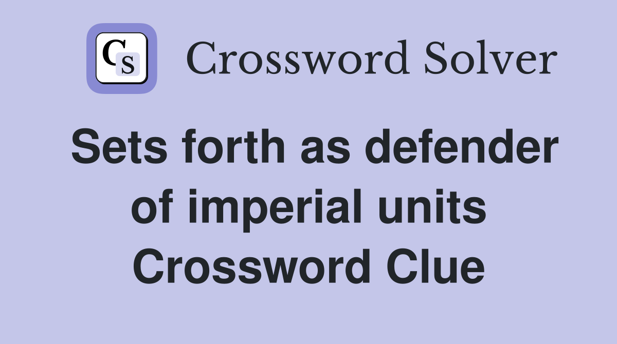 Sets forth as defender of imperial units Crossword Clue