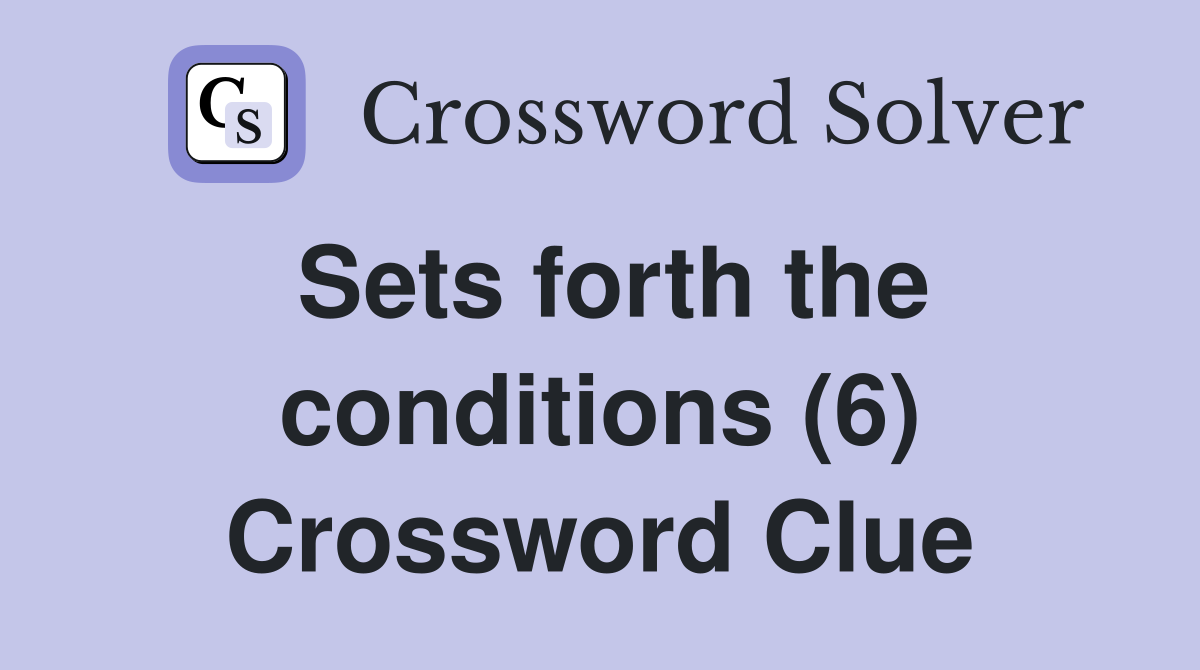 Sets forth the conditions (6) Crossword Clue