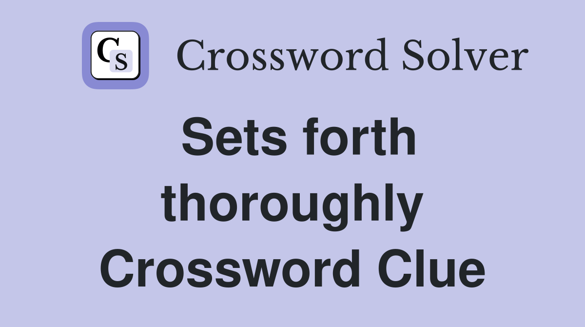 Sets forth thoroughly Crossword Clue