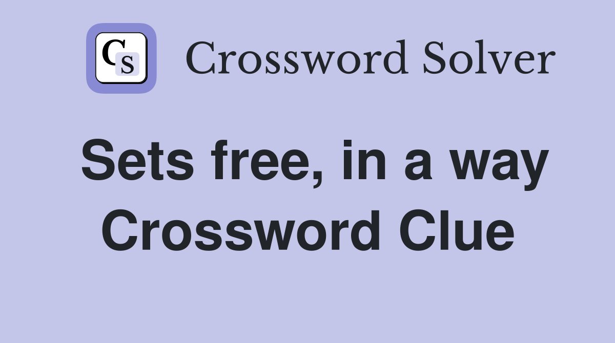 Sets free, in a way Crossword Clue