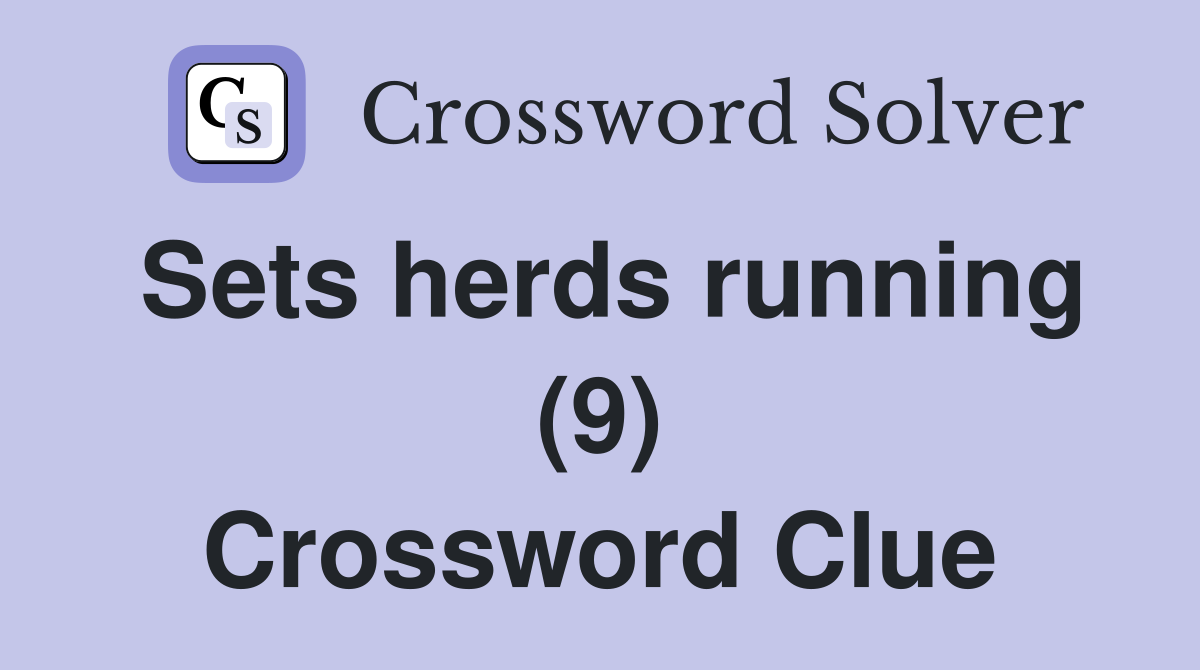 Sets herds running (9) Crossword Clue