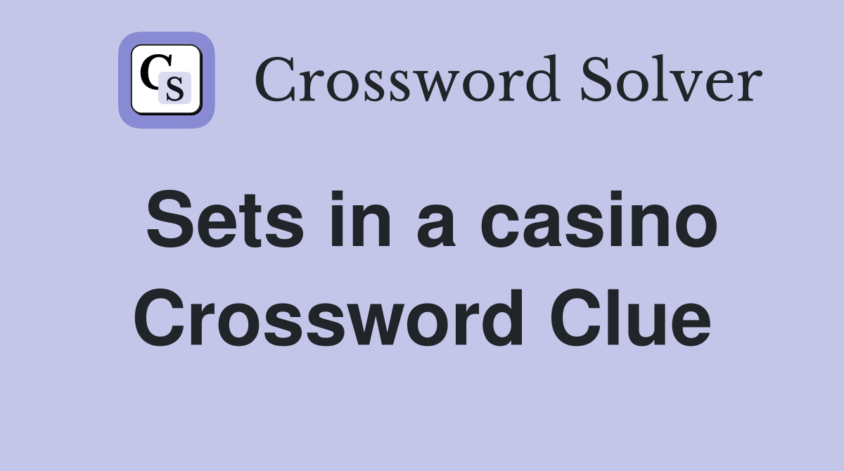 Sets in a casino Crossword Clue