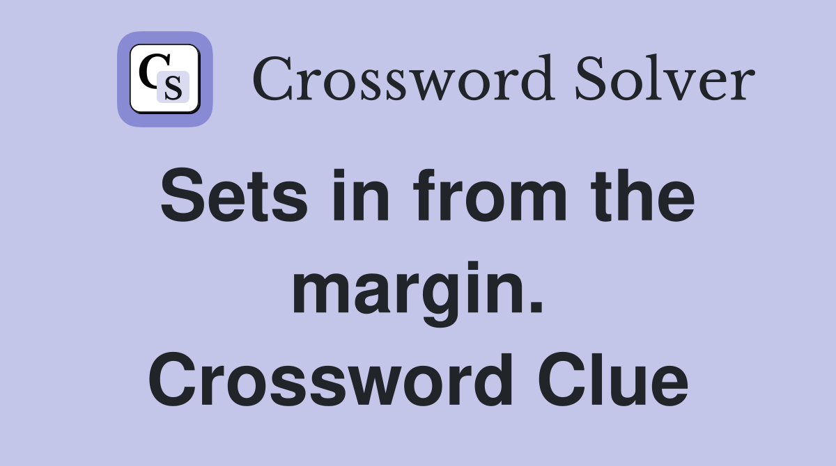 Sets in from the margin. Crossword Clue