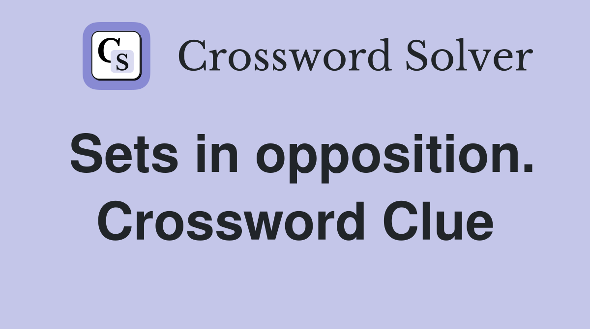 Sets in opposition. Crossword Clue