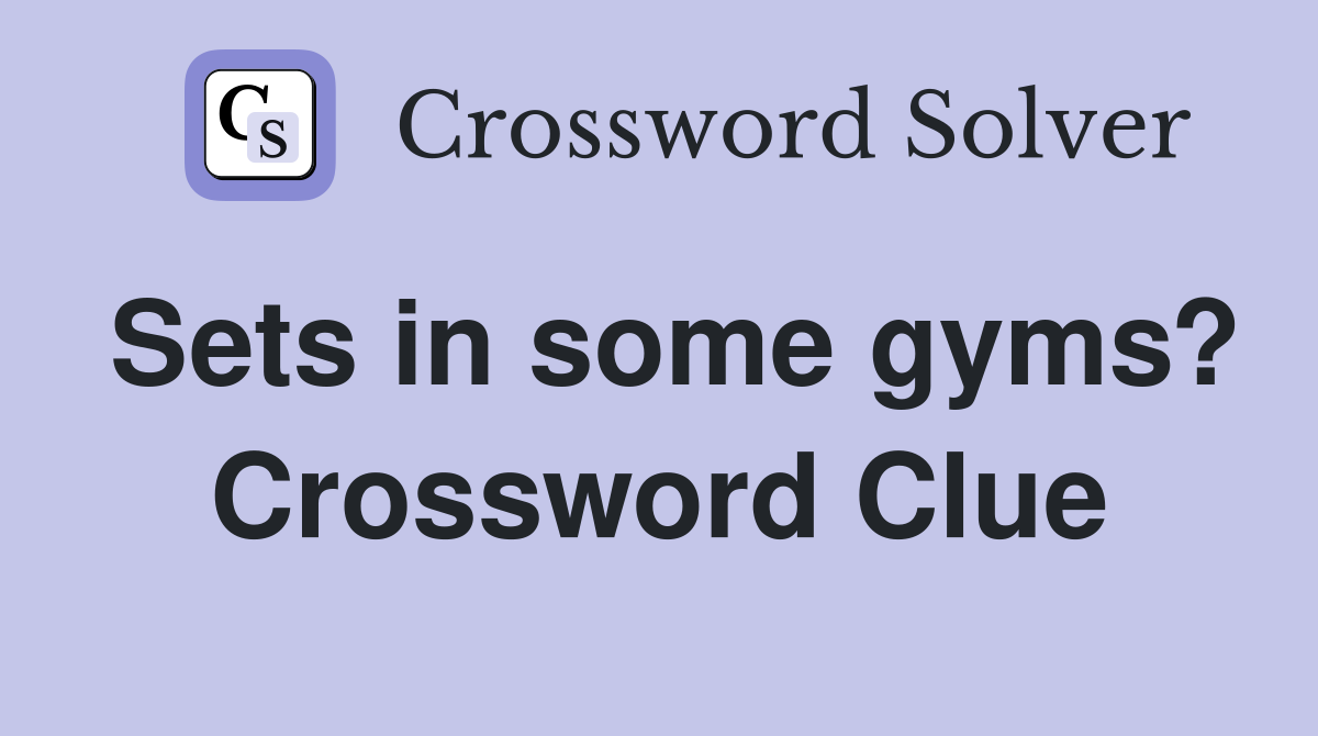 Sets in some gyms? Crossword Clue