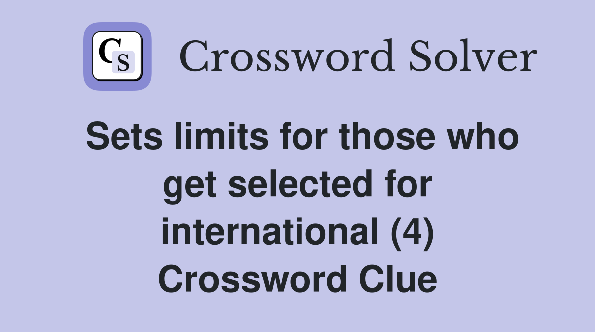 Sets limits for those who get selected for international (4) Crossword Clue