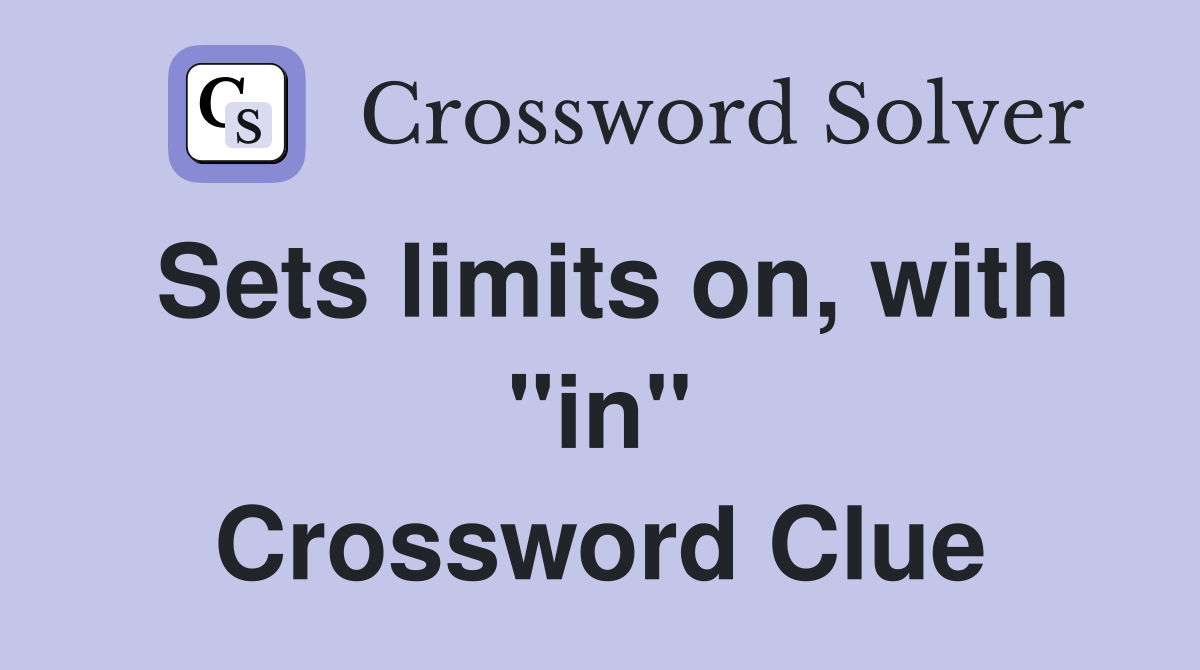 Sets limits on, with "in" Crossword Clue