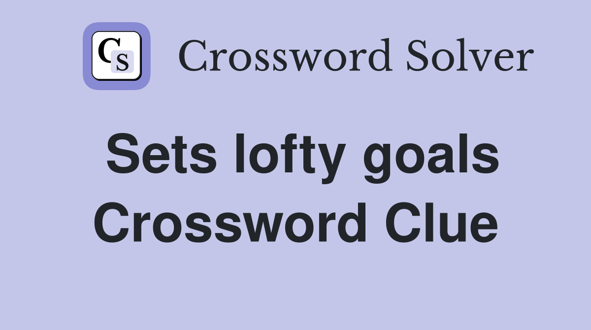 Sets lofty goals Crossword Clue