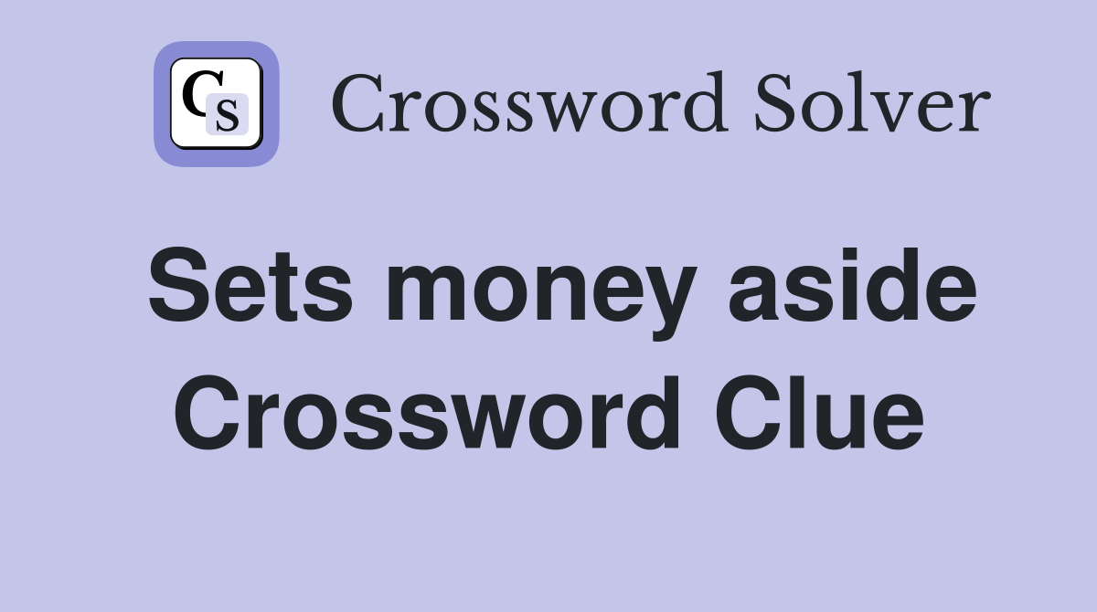Sets money aside Crossword Clue