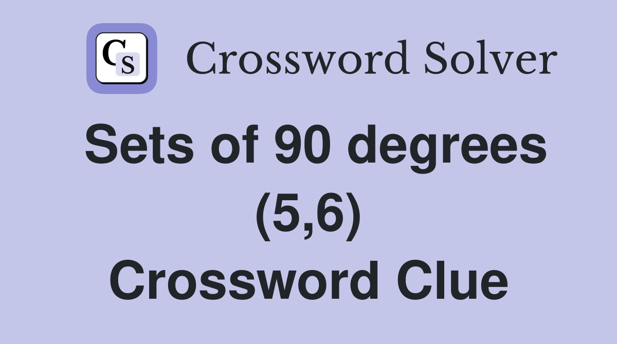 Sets of 90 degrees (5,6) Crossword Clue