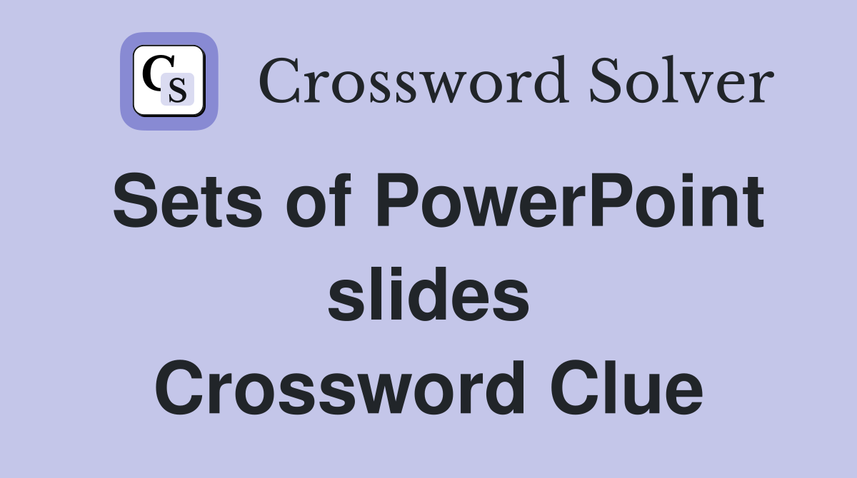 Sets of PowerPoint slides Crossword Clue