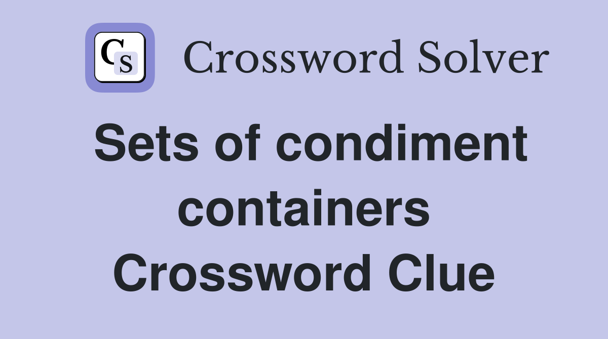 Sets of condiment containers Crossword Clue
