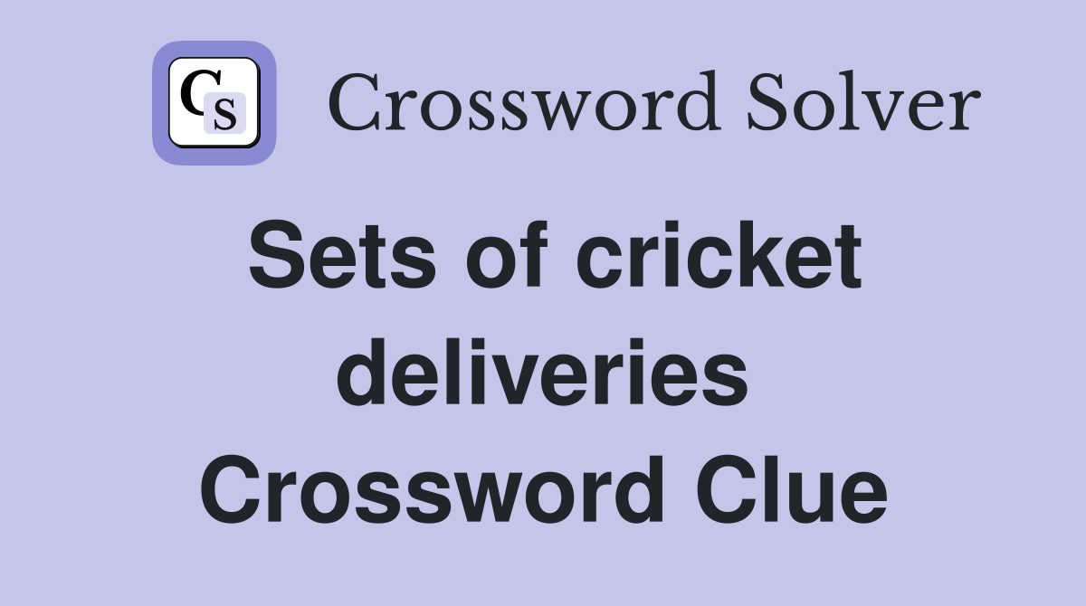 Sets of cricket deliveries Crossword Clue