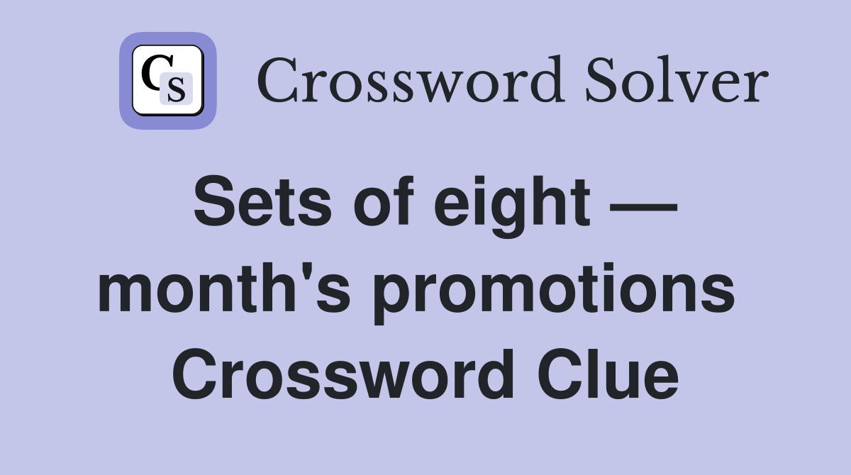Sets of eight — month's promotions  Crossword Clue