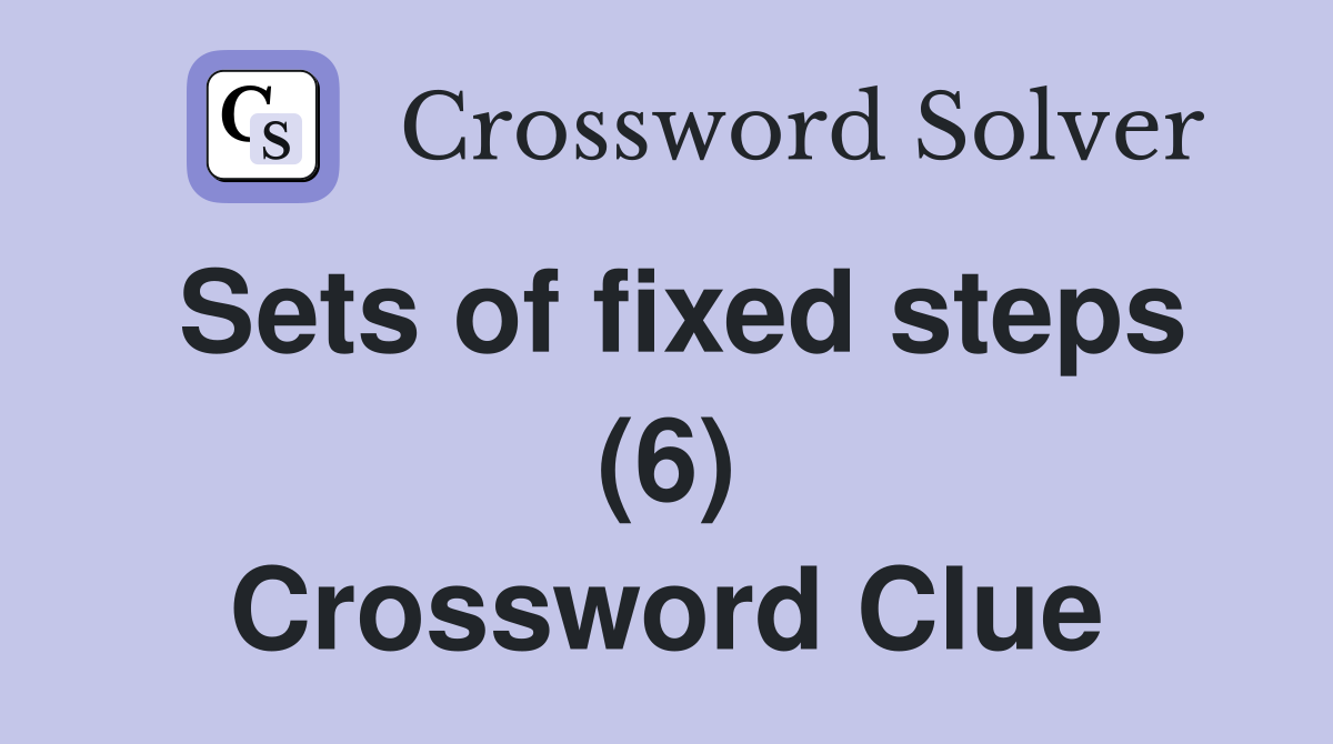 Sets of fixed steps (6) Crossword Clue