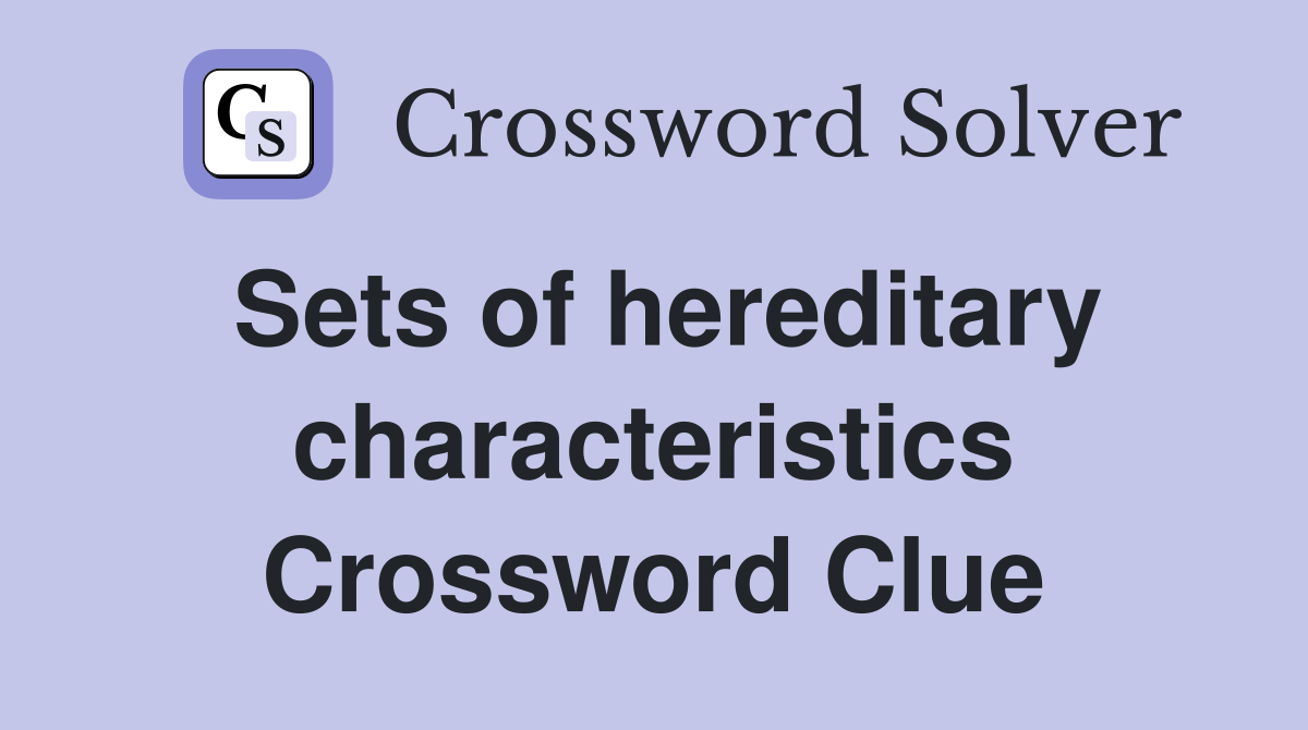 Sets of hereditary characteristics Crossword Clue