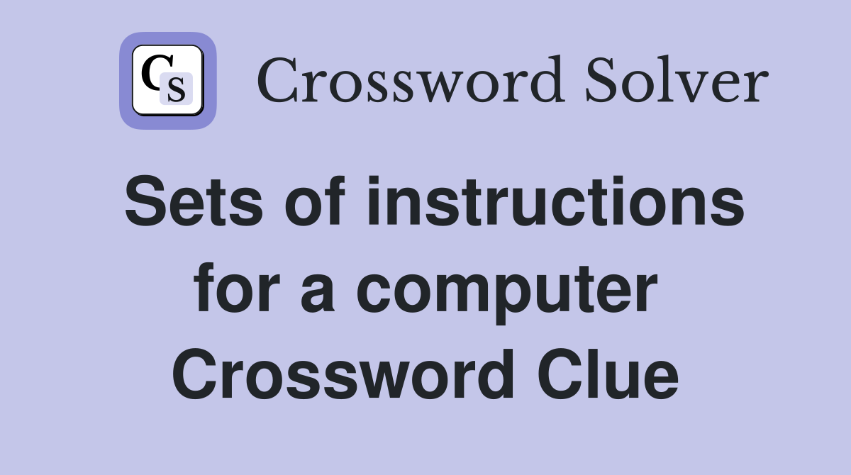 Sets of instructions for a computer Crossword Clue